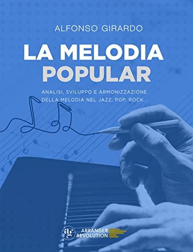 La Melodia Popular: Analisi, Sviluppo e Armonizzazione della Melodia nel Jazz, Pop, Rock...