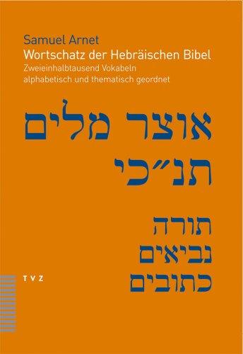 Wortschatz der Hebräischen Bibel. Zweieinhalbtausend Vokabeln alphabetisch und thematisch geordnet