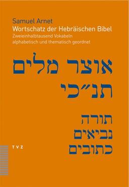 Wortschatz der Hebräischen Bibel. Zweieinhalbtausend Vokabeln alphabetisch und thematisch geordnet