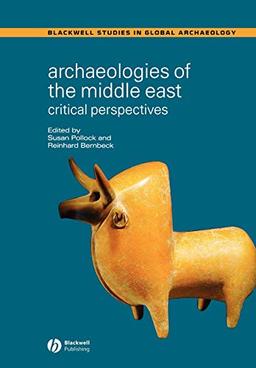 Archaeologies of the Middle East: Critical Perspectives (BLACKWELL STUDIES IN GLOBAL ARCHAEOLOGY, Band 4)