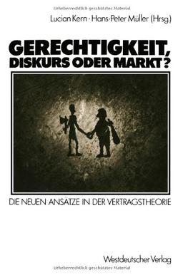 Gerechtigkeit, Diskurs oder Markt?: Die Neuen Ansätze in der Vertragstheorie (German Edition)