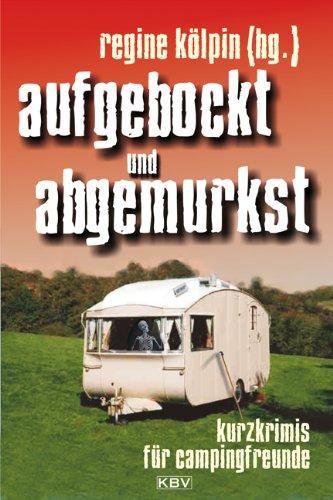 aufgebockt und abgemurkst: Kurzkrimis für Campingfreunde