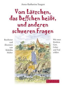 Vom Lätzchen, das Beffchen heißt, und anderen schweren Fragen. Wie man Kindern Gott, Gebet und Tod erklärt