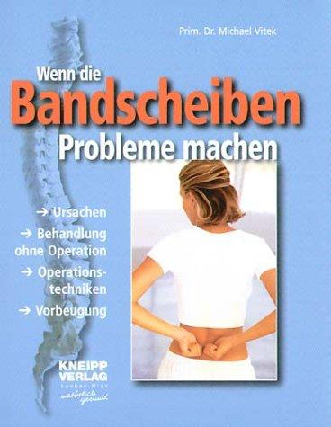 Wenn die Bandscheiben Probleme machen: Ursachen. Behandlung ohne Operation. Operationstechniken. Vorbeugung