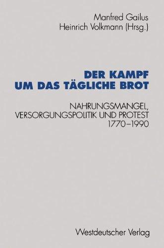 Der Kampf um das tägliche Brot: Nahrungsmangel, Versorgungspolitik und Protest 1770-1990 (Schriften des Zentralinstituts für sozialwiss. Forschung der FU Berlin)