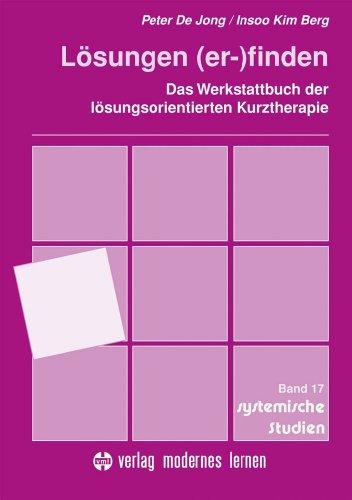 Lösungen (er-)finden: Das Werkstattbuch der lösungsorientierten Kurztherapie