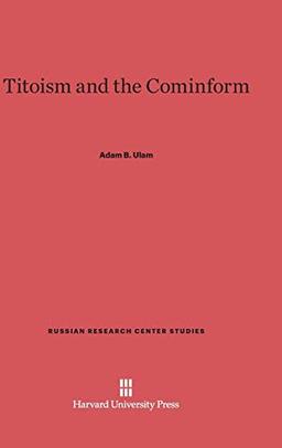 Titoism and the Cominform (Russian Research Center Studies, Band 5)