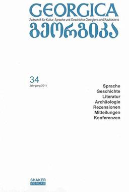 Georgica - Zeitschrift für Kultur, Sprache und Geschichte Georgiens und Kaukasiens / Jahrgang 2011, Heft 34