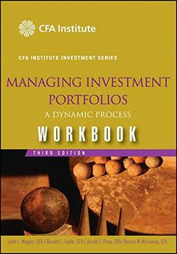 Managing Investment Portfolios Workbook: A Dynamic Process (The CFA Institute Series)