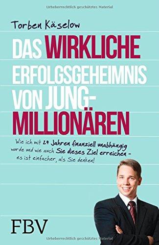 Das wirkliche Erfolgsgeheimnis von Jung-Millionären: Wie ich mit 27 Jahren finanziell unabhängig wurde und auch Sie dieses Ziel erreichen - es ist einfacher, als Sie denken!