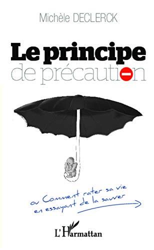 Le principe de précaution ou Comment rater sa vie en essayant de la sauver