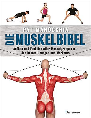 Die Muskelbibel. Aufwärmtraining, Muskelaufbautraining, Kraftausdauertraining, Maximalkrafttraining. Mit und ohne Geräte. Für Anfänger und ... mit den besten Übungen und Workouts -  -