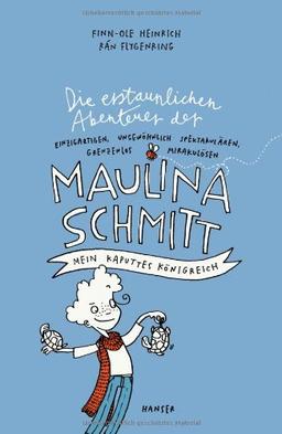 Die erstaunlichen Abenteuer der Maulina Schmitt - Mein kaputtes Königreich