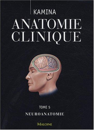 Anatomie clinique. Vol. 5. Neuroanatomie