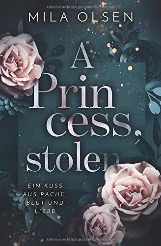 A Princess, stolen (Ein Kuss aus Rache, Blut und Liebe, Band 1)