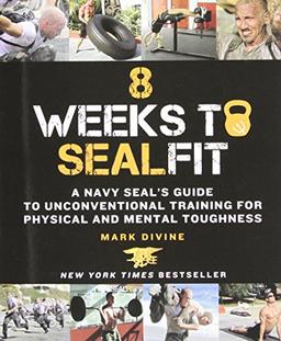 8 Weeks to SEALFIT: A Navy Seal's Guide to Unconventional Training for Physical and Mental Toughness