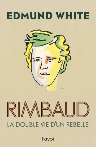 Rimbaud : la double vie d'un rebelle