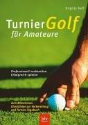 Turniergolf für Amateure. Professionell vorbereiten - erfolgreich spielen