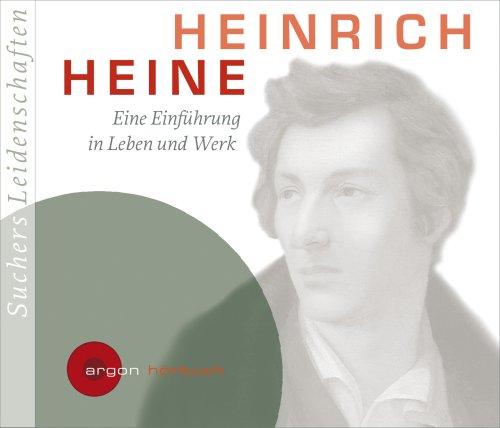 Suchers Leidenschaften: Heinrich Heine: Eine Einführung in Leben und Werk