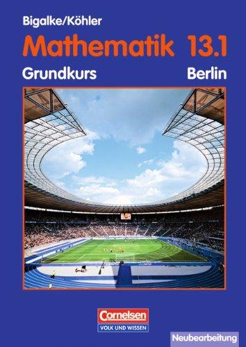 Bigalke/Köhler: Mathematik Sekundarstufe II - Berlin - Bisherige Ausgabe: 13. Schuljahr: 1. Halbjahr - Grundkurs - Schülerbuch