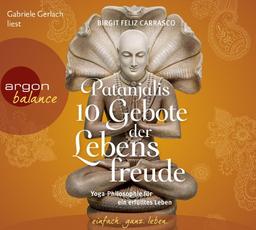 Patanjalis 10 Gebote der Lebensfreude: Yoga-Philosophie für ein erfülltes Leben