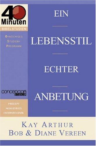 Ein Lebensstil echter Anbetung: Was bedeutet es, Gott anzubeten?