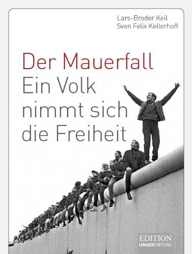 Der Mauerfall: Ein Volk nimmt sich die Freiheit