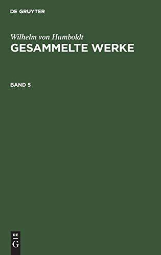 Wilhelm von Humboldt: Gesammelte Werke. Band 5