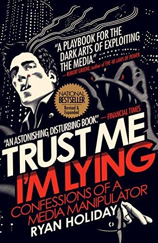 Trust Me I'm Lying: Confessions of a Media Manipulator