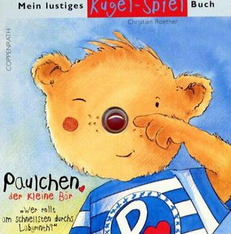 Mein lustiges Kugel-Spiel-Buch. Paulchen, der kleine Bär. 'Wer rollt am schnellsten durchs Labyrinth?'