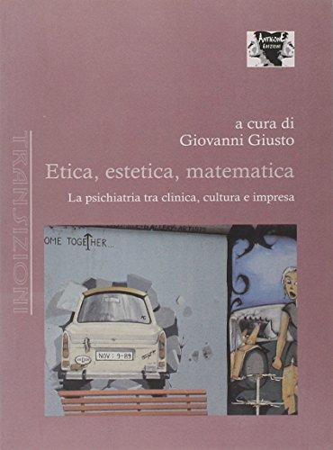 Etica, estetica, matematica. La psichiatria tra clinica, cultura e impresa