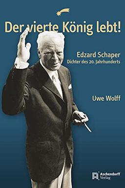 Der vierte König lebt!: Edzard SchaperDichter des 20. Jahrhunderts