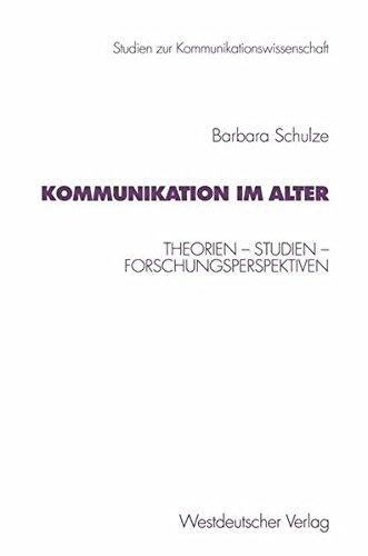 Kommunikation im Alter: Theorien - Studien - Forschungsperspektiven (Studien zur Kommunikationswissenschaft) (German Edition)