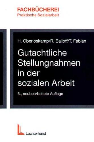 Gutachtliche Stellungnahmen in der Sozialen Arbeit - Eine Anleitung mit Beispielenfür die Mitwirkung in Vormundschafts- und Familiengerichtsverfahren