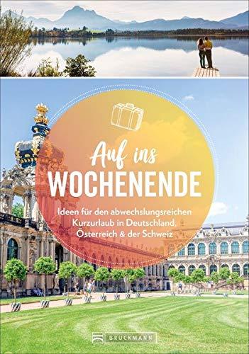 Der Kurzurlaub-Reiseführer: Auf ins Wochenende – 88 Ideen für den abwechslungsreichen Kurzurlaub in Deutschland, Österreich und der Schweiz. ... in Deutschland, Österreich & der Schweiz