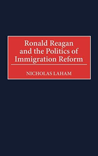 Ronald Reagan and the Politics of Immigration Reform