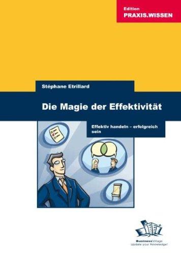 Die Magie der Effektivität: Effektiv handeln - erfolgreich sein