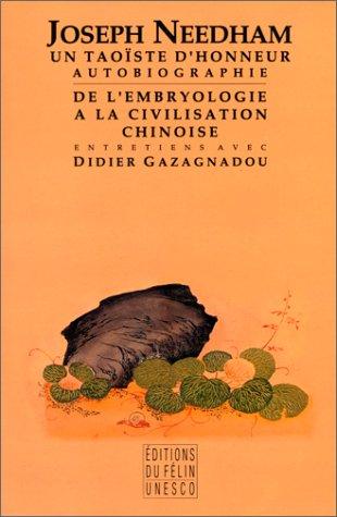 Un taoïste d'honneur : autobiographie. De l'embryologie à la civilisation chinoise : entretiens avec Didier Gazagnado