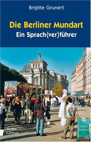 Die Berliner Mundart: Ein Sprach(ver)führer