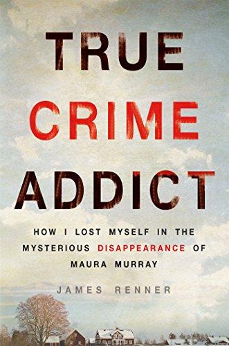 True Crime Addict: How I Lost Myself in the Mysterious Disappearance of Maura Murray