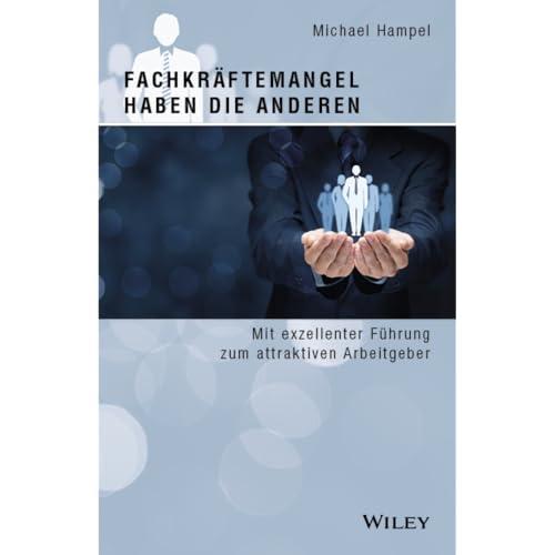 Fachkräftemangel haben die anderen: Mit exzellenter Führung zum attraktiven Arbeitgeber