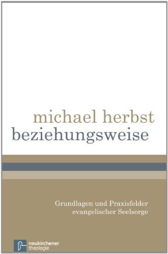 beziehungsweise: Grundlagen und Praxisfelder evangelischer Seelsorge