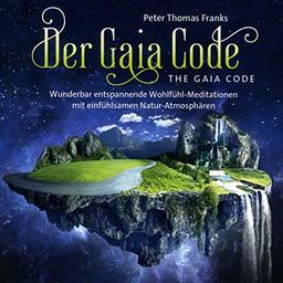 Der Gaia Code / The Gaia Code: The fantastic mystic life of our world and nature!