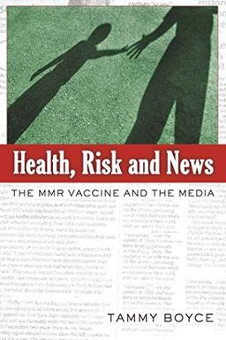 Health, Risk and News: The MMR Vaccine and the Media (Media and Culture)