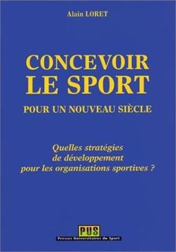 Concevoir le sport pour un nouveau siècle : quelles stratégies de développement pour les organisations sportives ?