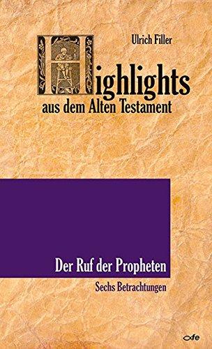 Highlights aus dem Alten Testament / Der Ruf der Propheten: Sechs Betrachtungen