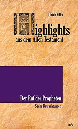 Highlights aus dem Alten Testament / Der Ruf der Propheten: Sechs Betrachtungen