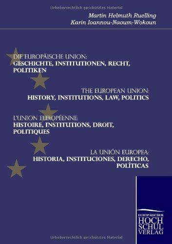 Die Europaeische Union. Geschichte, Institutionen, Recht, Politiken: The European Union. History, Institutions, Law, Politics. L'Union Européenne. ... Historia, Instituciones, Derecho, Políticas