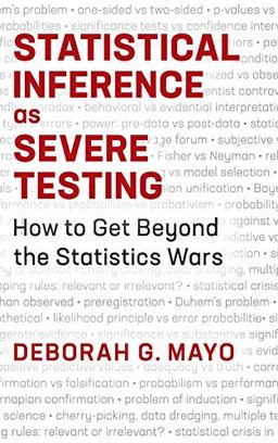 Statistical Inference as Severe Testing: How to Get Beyond the Statistics Wars