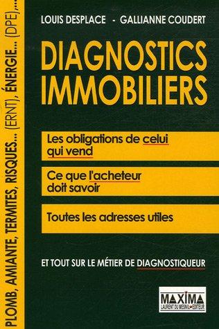 Diagnostics immobiliers : les obligations de celui qui vend, ce que l'acheteur doit savoir, toutes les adresses utiles : et tout sur le métier de diagnostiqueur